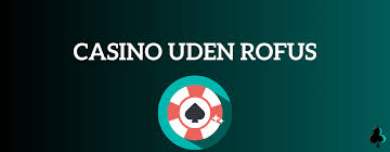 Dansk Casinoer Uden ROFUS En Guide til Spiloplevelse uden Restriktioner Dansk Casinoer Uden ROFUS En Guide til Spiloplevelse uden Restriktioner
